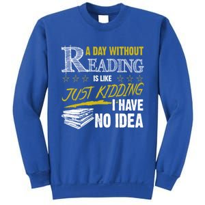 A Day Without Reading Is Like Just Ding No Idea Bookworm Great Gift Sweatshirt