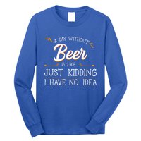 A Day Without Beer Is Like Just Ding I Have No Idea Gift Long Sleeve Shirt