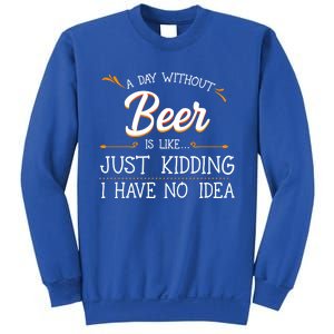 A Day Without Beer Is Like Just Ding I Have No Idea Gift Sweatshirt