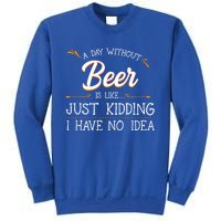 A Day Without Beer Is Like Just Ding I Have No Idea Gift Sweatshirt