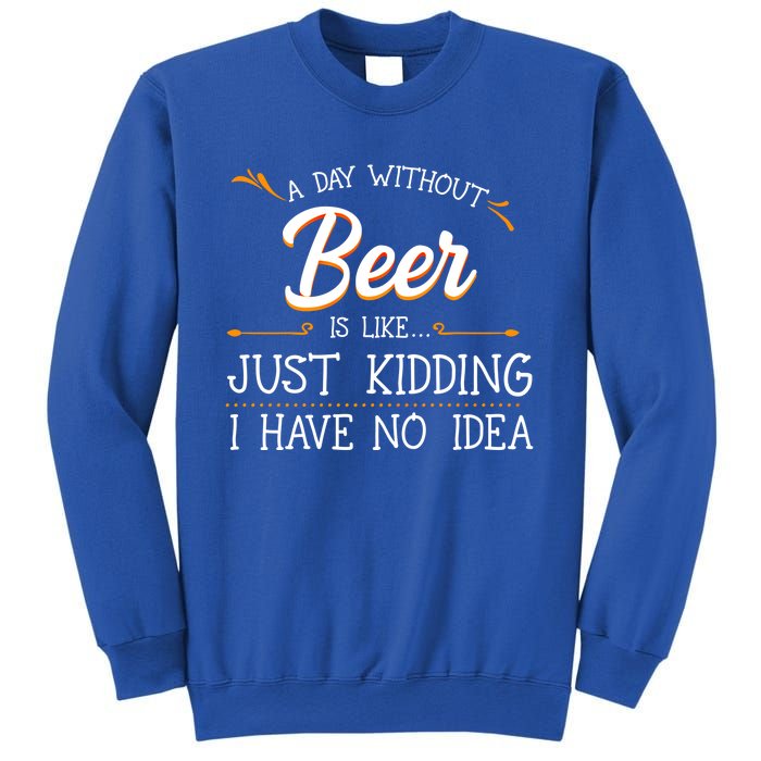 A Day Without Beer Is Like Just Ding I Have No Idea Gift Sweatshirt