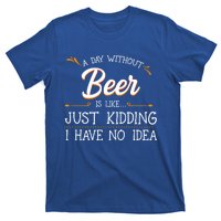 A Day Without Beer Is Like Just Ding I Have No Idea Gift T-Shirt