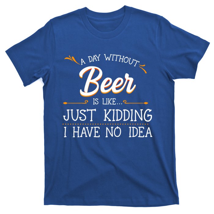 A Day Without Beer Is Like Just Ding I Have No Idea Gift T-Shirt