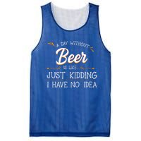 A Day Without Beer Is Like Just Ding I Have No Idea Gift Mesh Reversible Basketball Jersey Tank