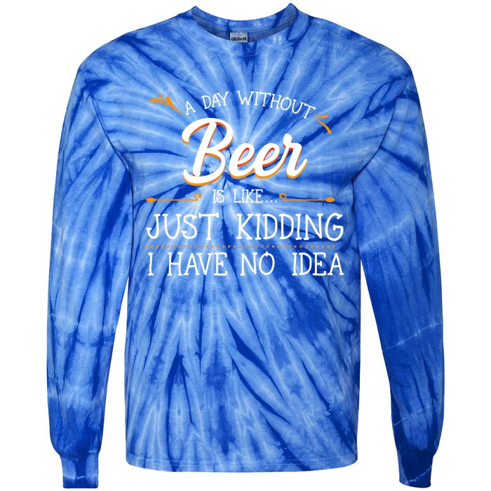 A Day Without Beer Is Like Just Ding I Have No Idea Gift Tie-Dye Long Sleeve Shirt