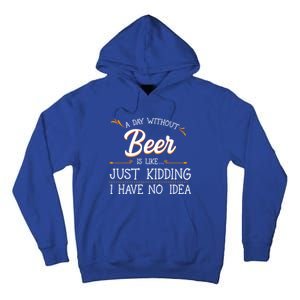 A Day Without Beer Is Like Just Ding I Have No Idea Gift Tall Hoodie