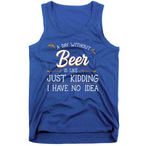 A Day Without Beer Is Like Just Ding I Have No Idea Gift Tank Top