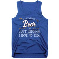 A Day Without Beer Is Like Just Ding I Have No Idea Gift Tank Top