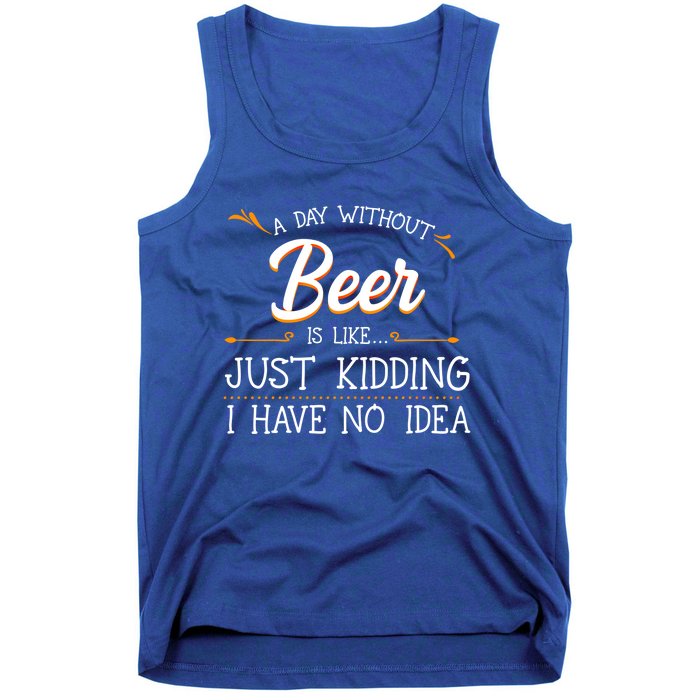 A Day Without Beer Is Like Just Ding I Have No Idea Gift Tank Top