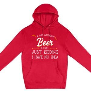 A Day Without Beer Is Like Just Ding I Have No Idea Gift Premium Pullover Hoodie