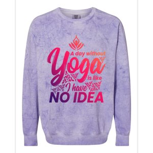 A Day Without Yoga Is Like I Have No Idea Cute Gift Colorblast Crewneck Sweatshirt