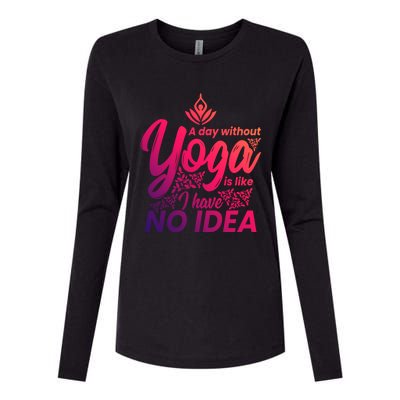 A Day Without Yoga Is Like I Have No Idea Cute Gift Womens Cotton Relaxed Long Sleeve T-Shirt