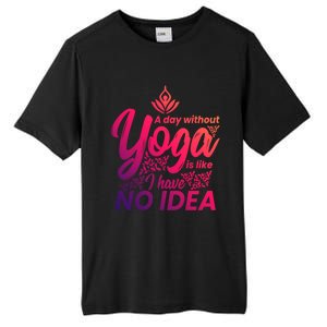 A Day Without Yoga Is Like I Have No Idea Cute Gift Tall Fusion ChromaSoft Performance T-Shirt