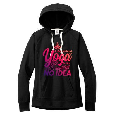 A Day Without Yoga Is Like I Have No Idea Cute Gift Women's Fleece Hoodie