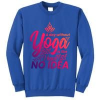 A Day Without Yoga Is Like I Have No Idea Cute Gift Sweatshirt