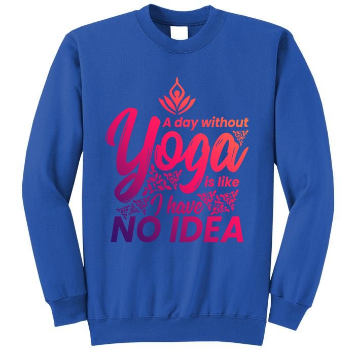 A Day Without Yoga Is Like I Have No Idea Cute Gift Sweatshirt