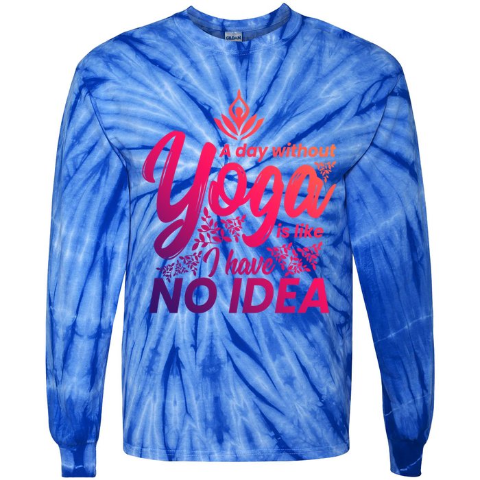 A Day Without Yoga Is Like I Have No Idea Cute Gift Tie-Dye Long Sleeve Shirt