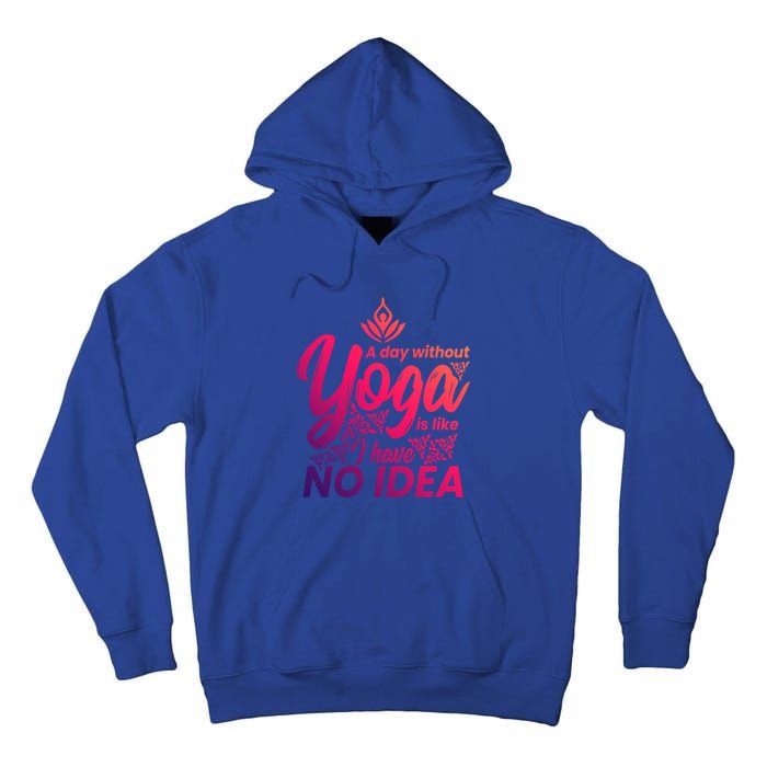 A Day Without Yoga Is Like I Have No Idea Cute Gift Tall Hoodie