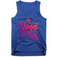 A Day Without Yoga Is Like I Have No Idea Cute Gift Tank Top