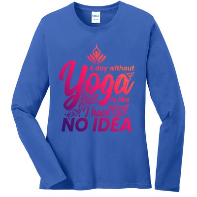 A Day Without Yoga Is Like I Have No Idea Cute Gift Ladies Long Sleeve Shirt