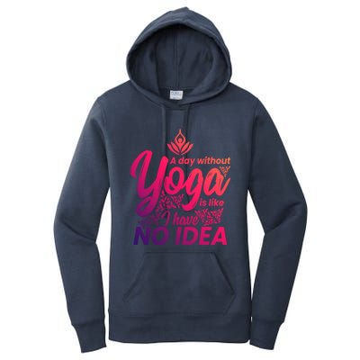 A Day Without Yoga Is Like I Have No Idea Cute Gift Women's Pullover Hoodie