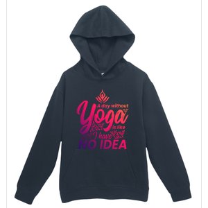 A Day Without Yoga Is Like I Have No Idea Cute Gift Urban Pullover Hoodie