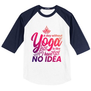 A Day Without Yoga Is Like I Have No Idea Cute Gift Baseball Sleeve Shirt