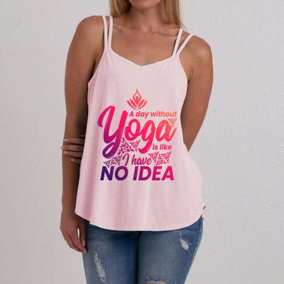 A Day Without Yoga Is Like I Have No Idea Cute Gift Women's Strappy Tank