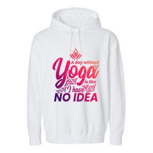 A Day Without Yoga Is Like I Have No Idea Cute Gift Garment-Dyed Fleece Hoodie