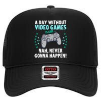 A Day With Out Video Games Is Like Nah Never Gonna Happen Gift High Crown Mesh Back Trucker Hat