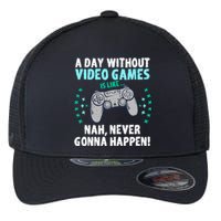 A Day With Out Video Games Is Like Nah Never Gonna Happen Gift Flexfit Unipanel Trucker Cap