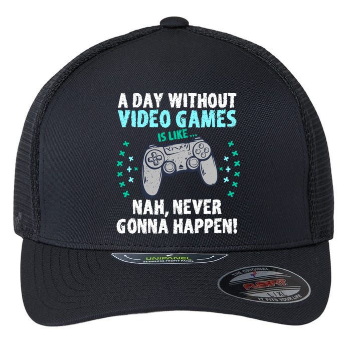 A Day With Out Video Games Is Like Nah Never Gonna Happen Gift Flexfit Unipanel Trucker Cap