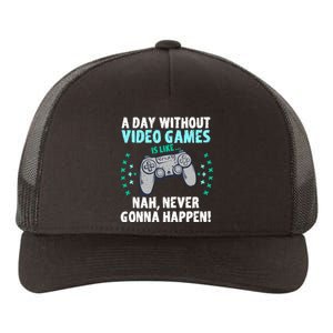 A Day With Out Video Games Is Like Nah Never Gonna Happen Gift Yupoong Adult 5-Panel Trucker Hat