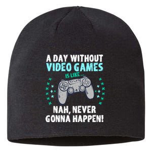 A Day With Out Video Games Is Like Nah Never Gonna Happen Gift Sustainable Beanie