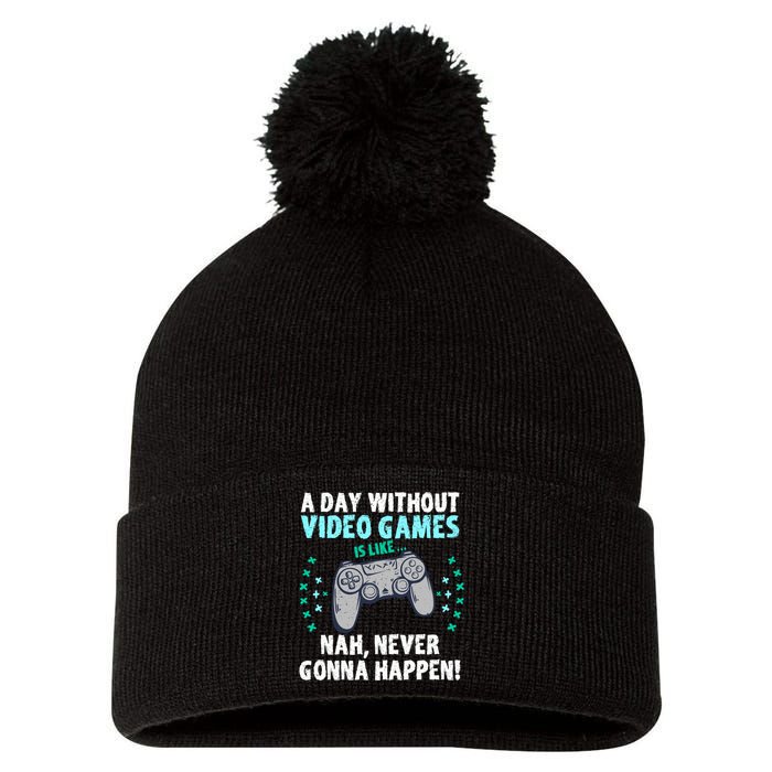 A Day With Out Video Games Is Like Nah Never Gonna Happen Gift Pom Pom 12in Knit Beanie