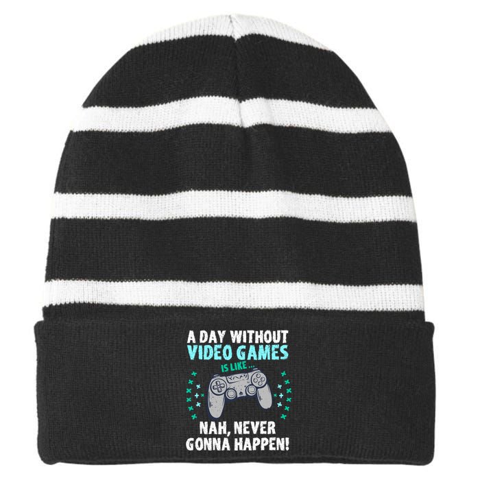 A Day With Out Video Games Is Like Nah Never Gonna Happen Gift Striped Beanie with Solid Band