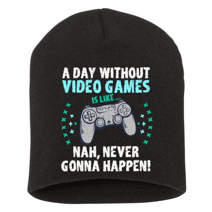 A Day With Out Video Games Is Like Nah Never Gonna Happen Gift Short Acrylic Beanie