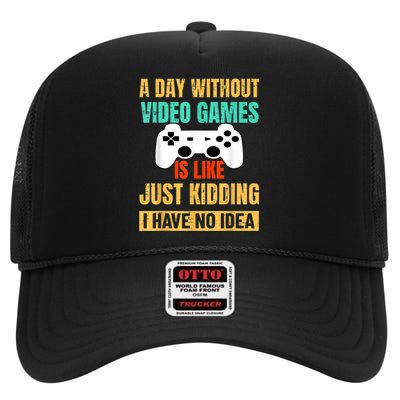 A Day Without Video Games Is Like Funny Gamer Gifts Gaming High Crown Mesh Back Trucker Hat