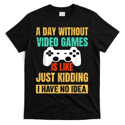 A Day Without Video Games Is Like Funny Gamer Gifts Gaming T-Shirt