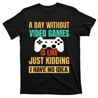 A Day Without Video Games Is Like Funny Gamer Gifts Gaming T-Shirt