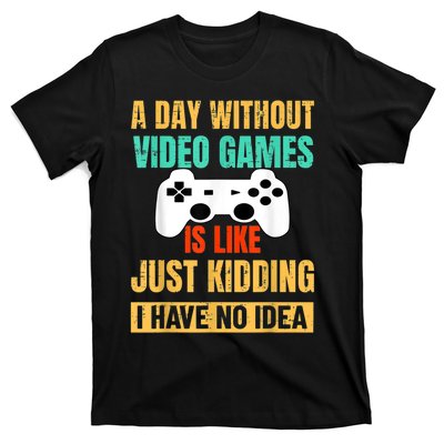 A Day Without Video Games Is Like Funny Gamer Gifts Gaming T-Shirt