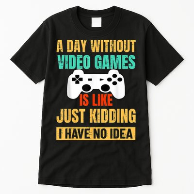 A Day Without Video Games Is Like Funny Gamer Gifts Gaming Tall T-Shirt