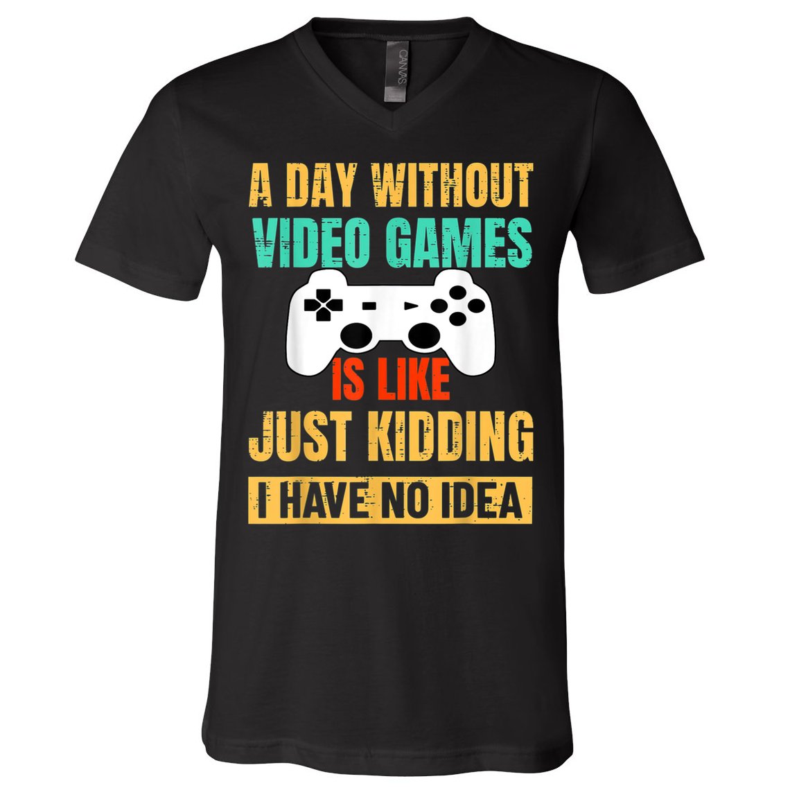 A Day Without Video Games Is Like Funny Gamer Gifts Gaming V-Neck T-Shirt