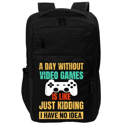 A Day Without Video Games Is Like Funny Gamer Gifts Gaming Impact Tech Backpack