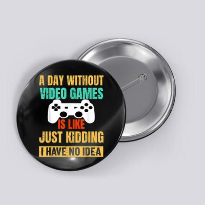 A Day Without Video Games Is Like Funny Gamer Gifts Gaming Button