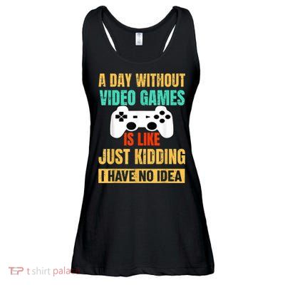 A Day Without Video Games Is Like Funny Gamer Gifts Gaming Ladies Essential Flowy Tank