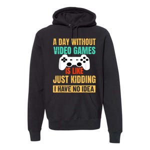 A Day Without Video Games Is Like Funny Gamer Gifts Gaming Premium Hoodie