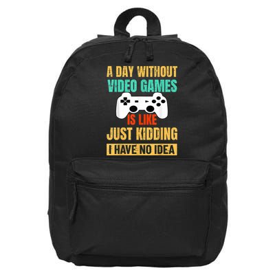 A Day Without Video Games Is Like Funny Gamer Gifts Gaming 16 in Basic Backpack