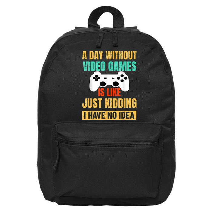 A Day Without Video Games Is Like Funny Gamer Gifts Gaming 16 in Basic Backpack