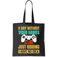 A Day Without Video Games Is Like Funny Gamer Gifts Gaming Bag